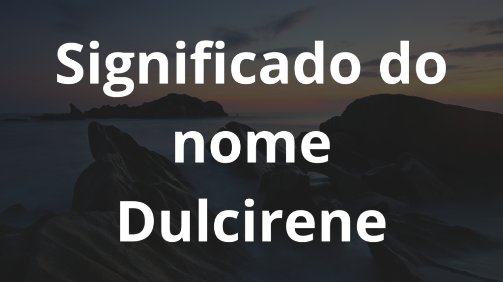 Significado do nome Dulcirene