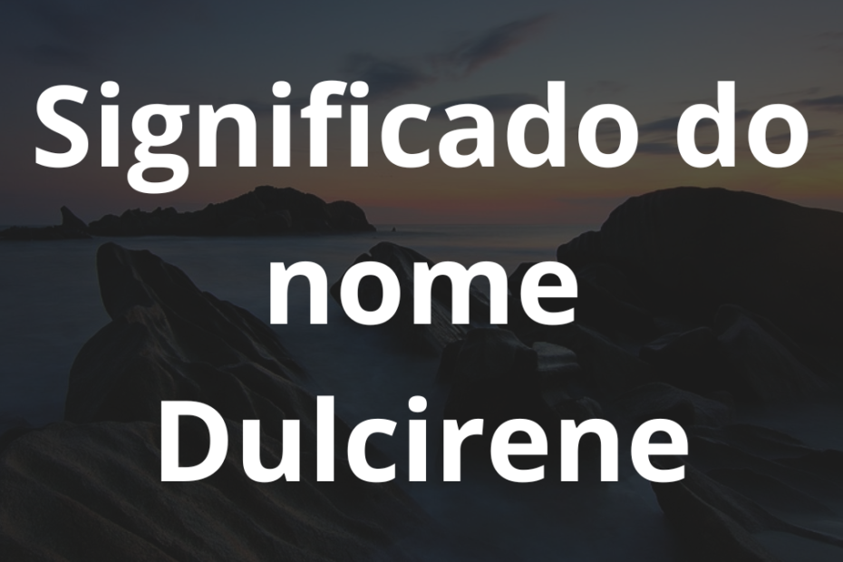 Significado do nome Dulcirene