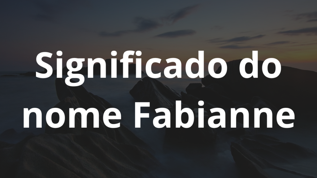 Significado do nome Fabianne
