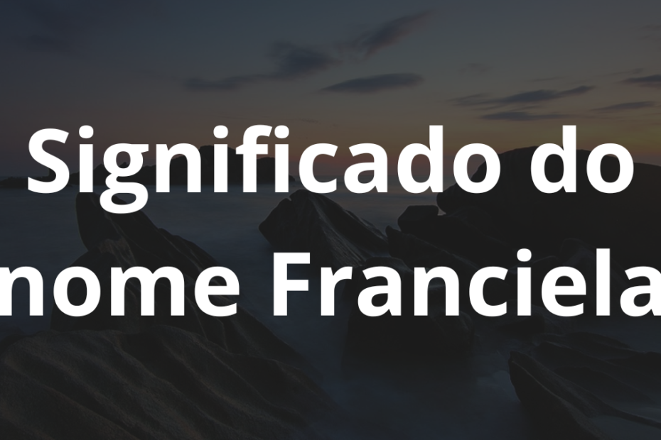 Significado do nome Franciela