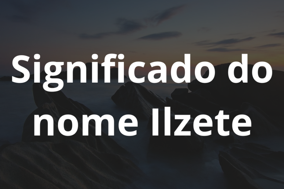 Significado do nome Ilzete