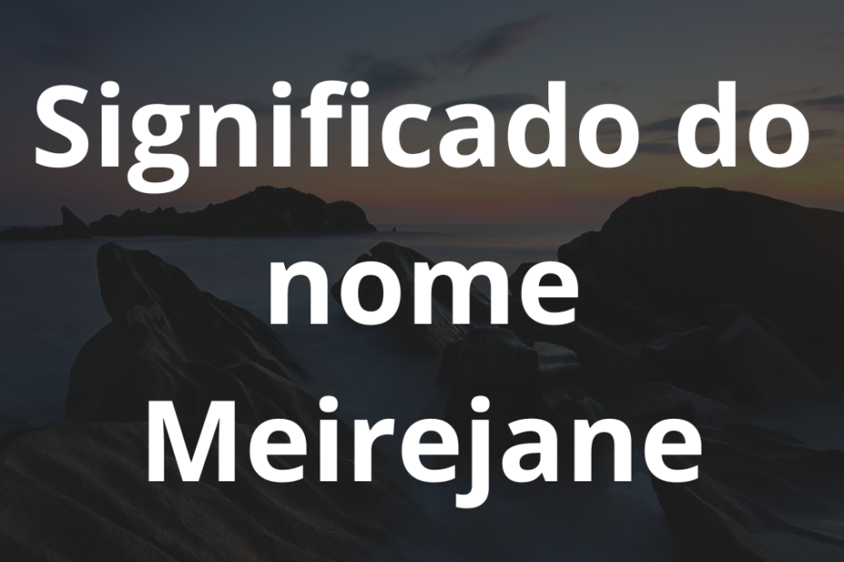Significado do nome Meirejane