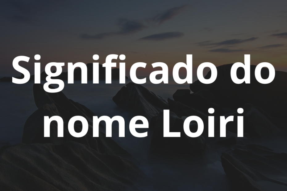 Significado do nome Loiri