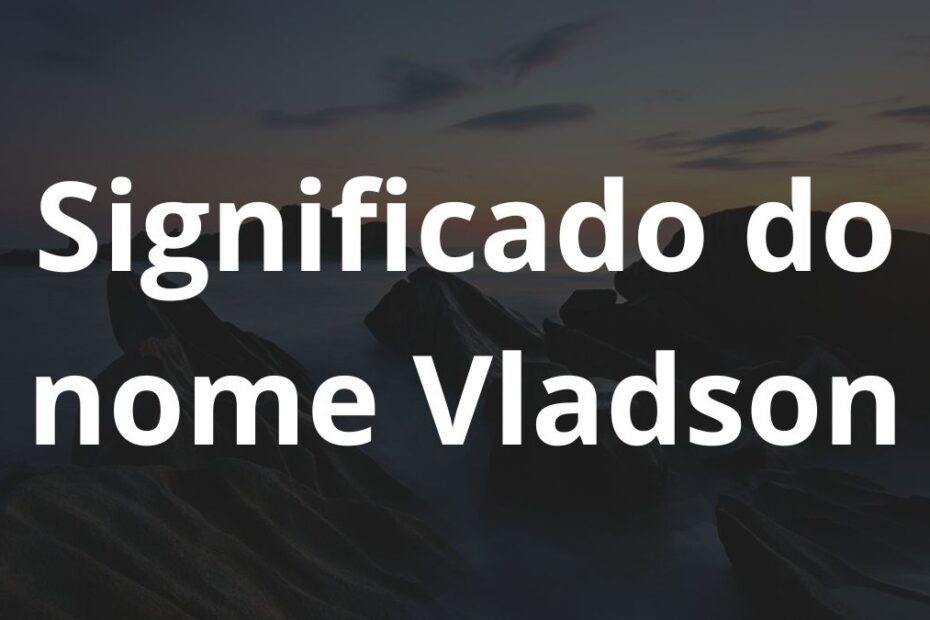Significado do nome Vladson