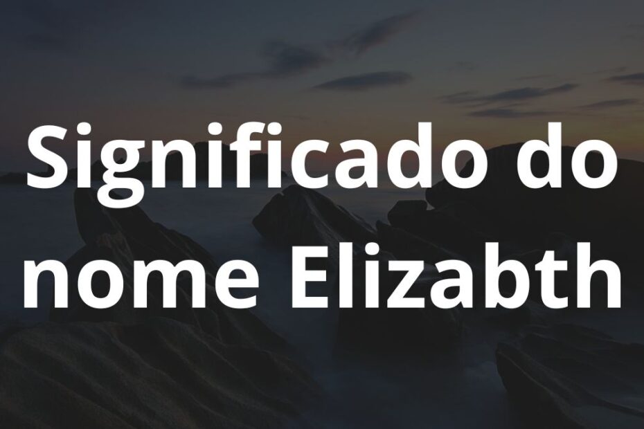 Significado do nome Elizabth