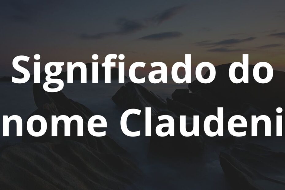 Significado do nome Claudeni