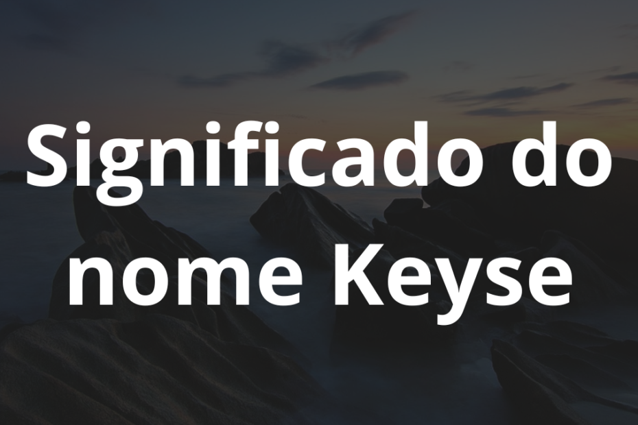 Significado do nome Keyse