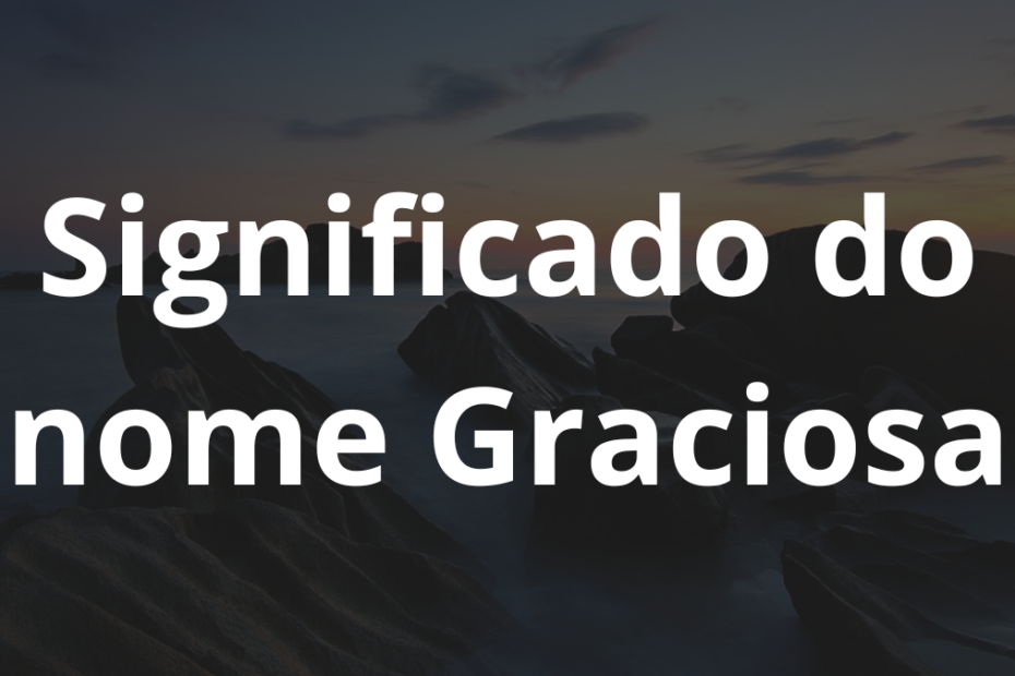 Significado do nome Graciosa