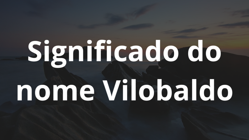 Significado do nome Vilobaldo