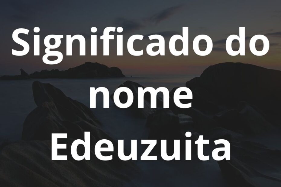 Significado do nome Edeuzuita