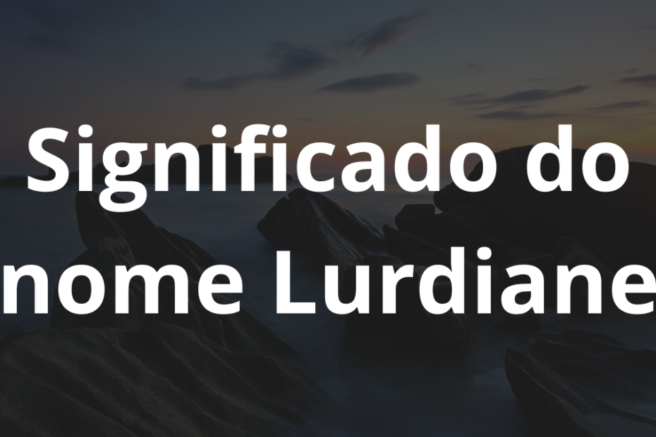 Significado do nome Lurdiane