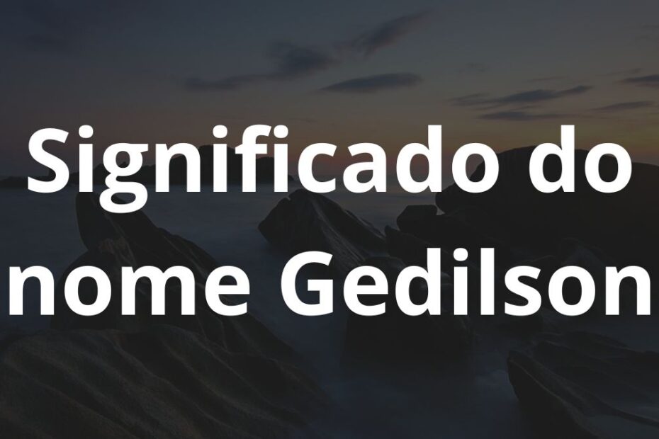 Significado do nome Gedilson