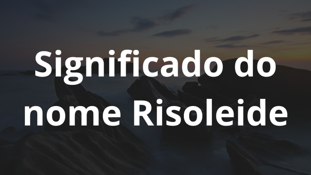 Significado do nome Risoleide: História e origem! 1 Significado do nome Risoleide