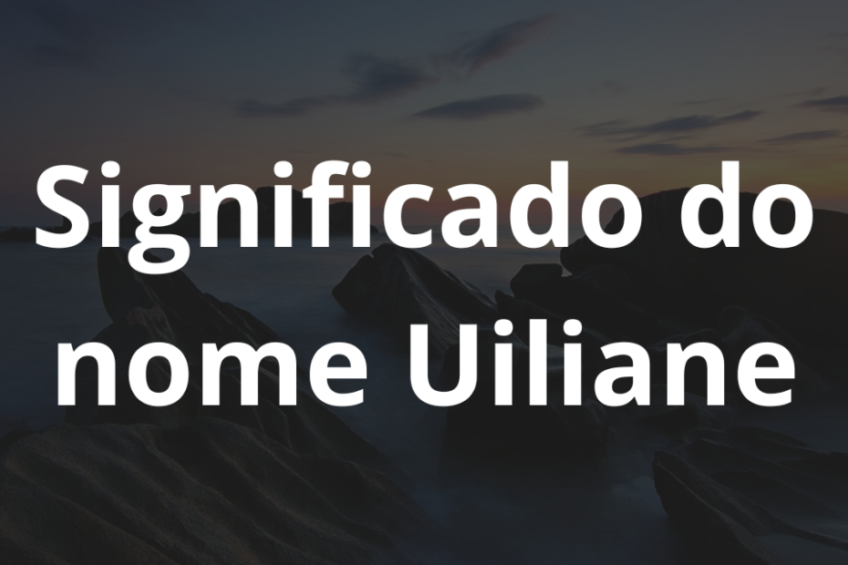 Significado do nome Uiliane