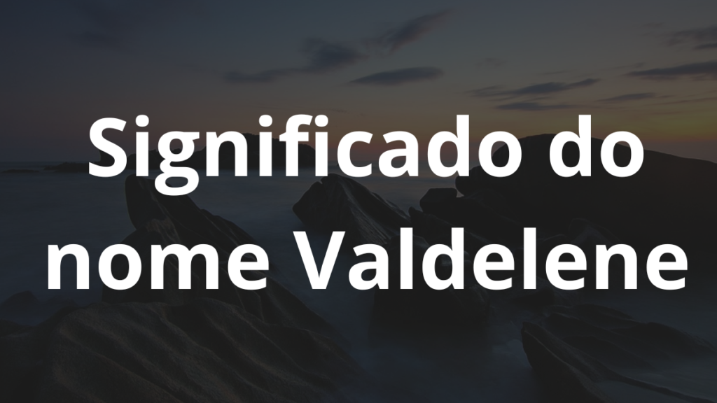 Significado do nome Valdelene