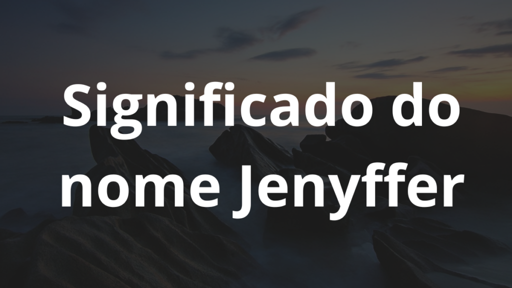 Significado do nome Jenyffer
