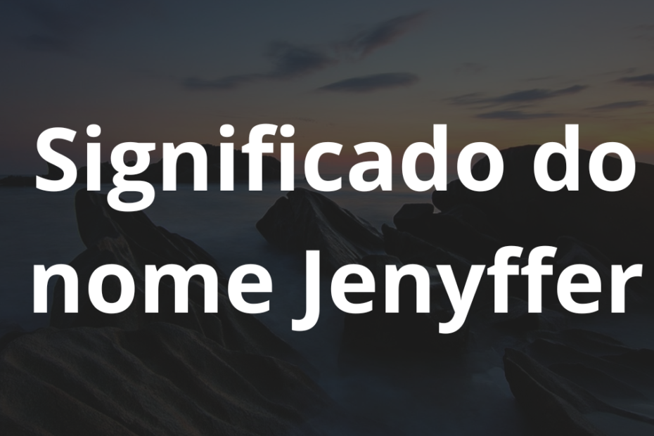 Significado do nome Jenyffer