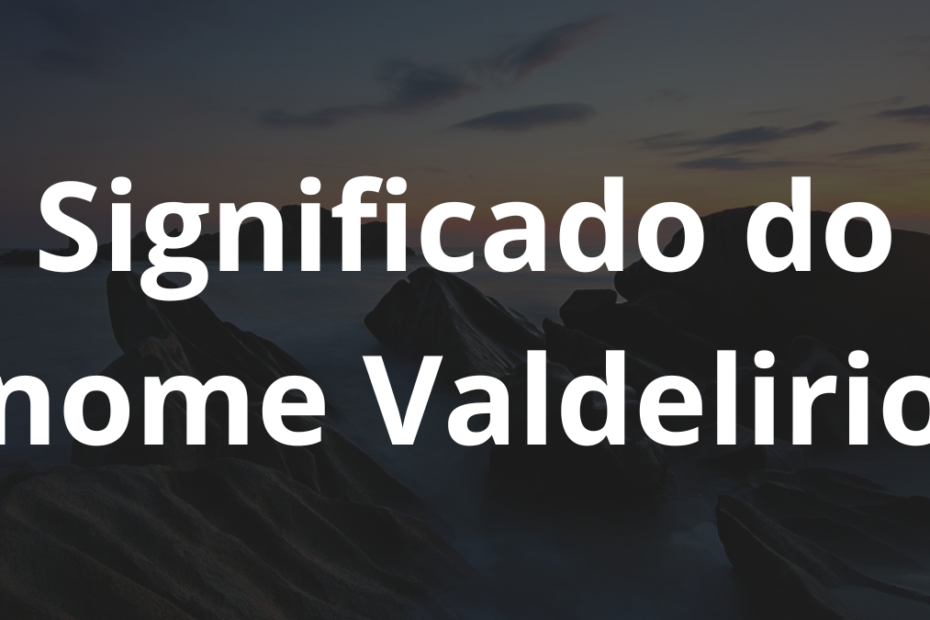 Significado do nome Valdelirio