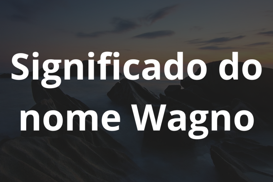 Significado do nome Wagno
