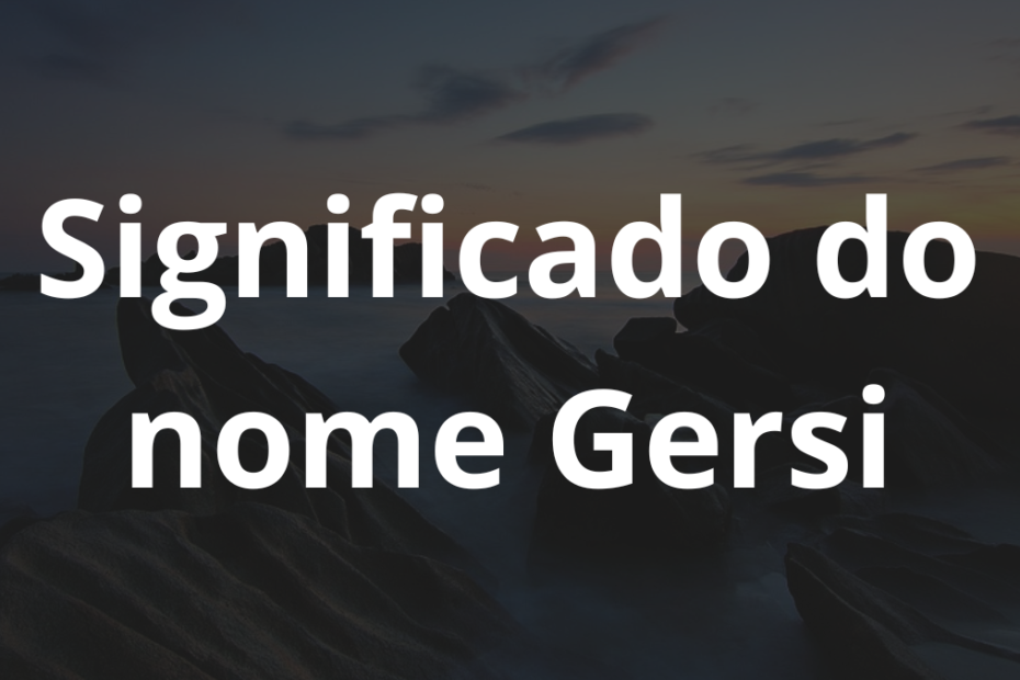 Significado do nome Gersi