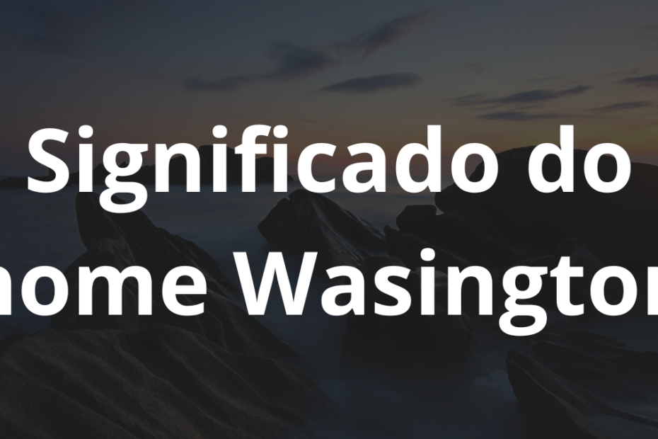 Significado do nome Wasington