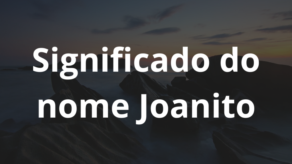 Significado do nome Joanito