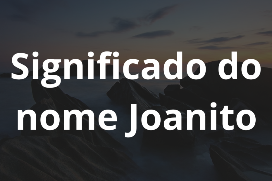 Significado do nome Joanito