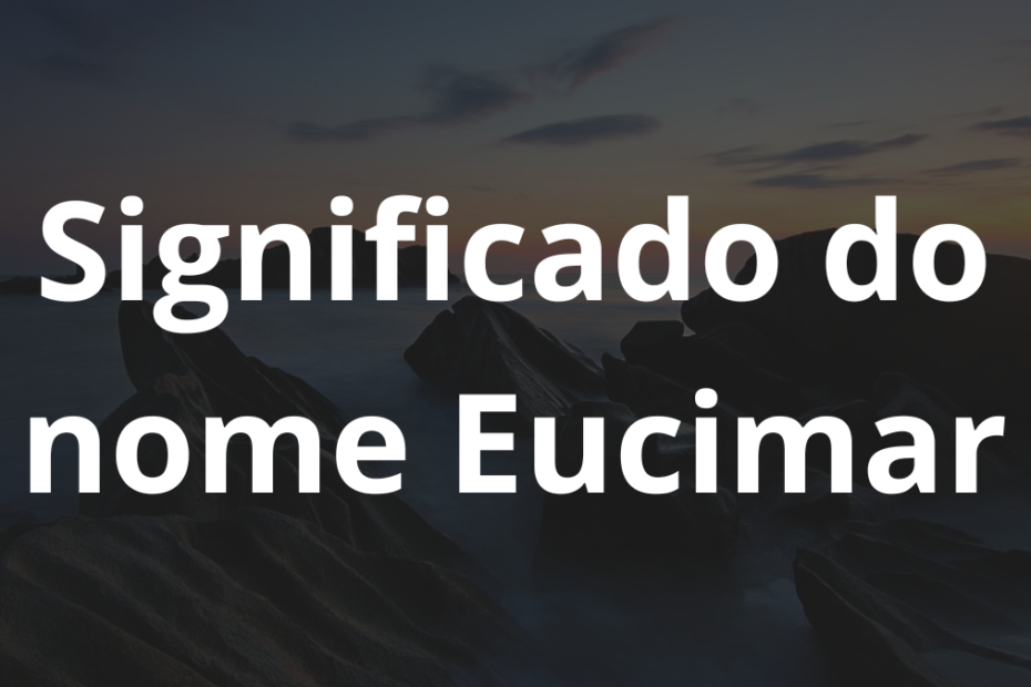 Significado do nome Eucimar