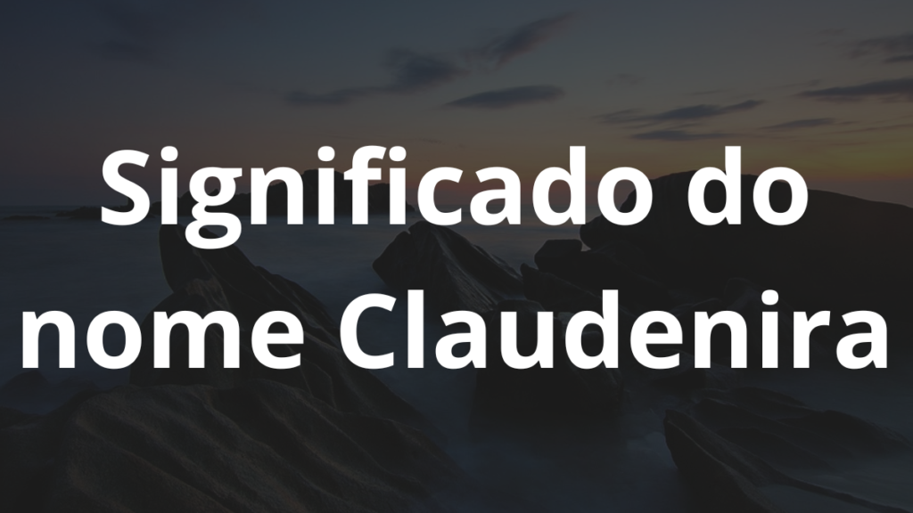 Significado do nome Claudenira