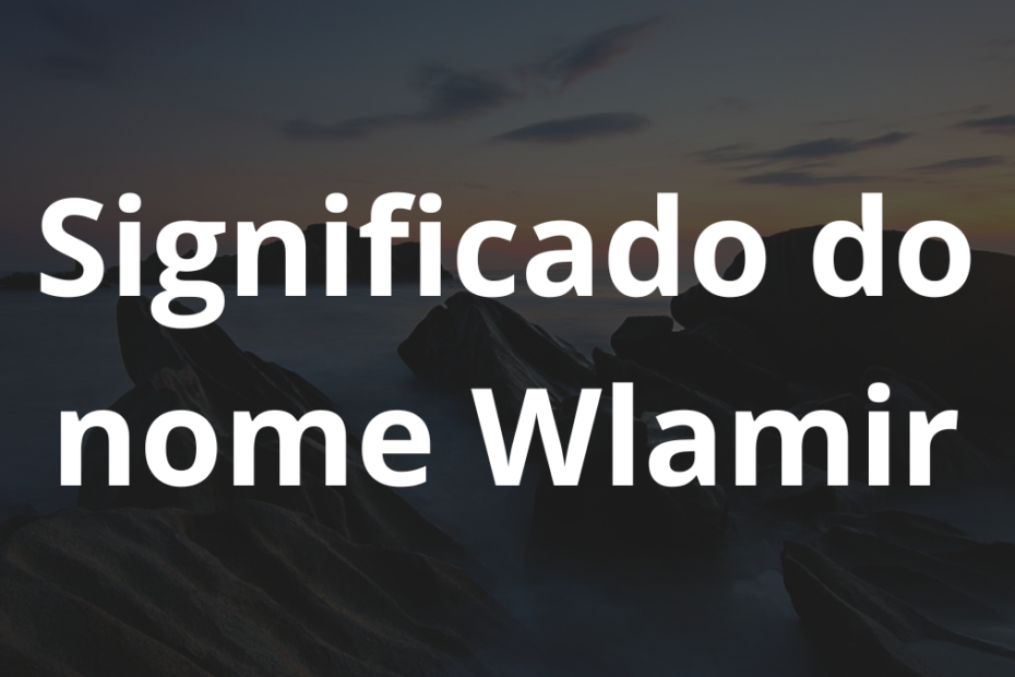 Significado do nome Wlamir