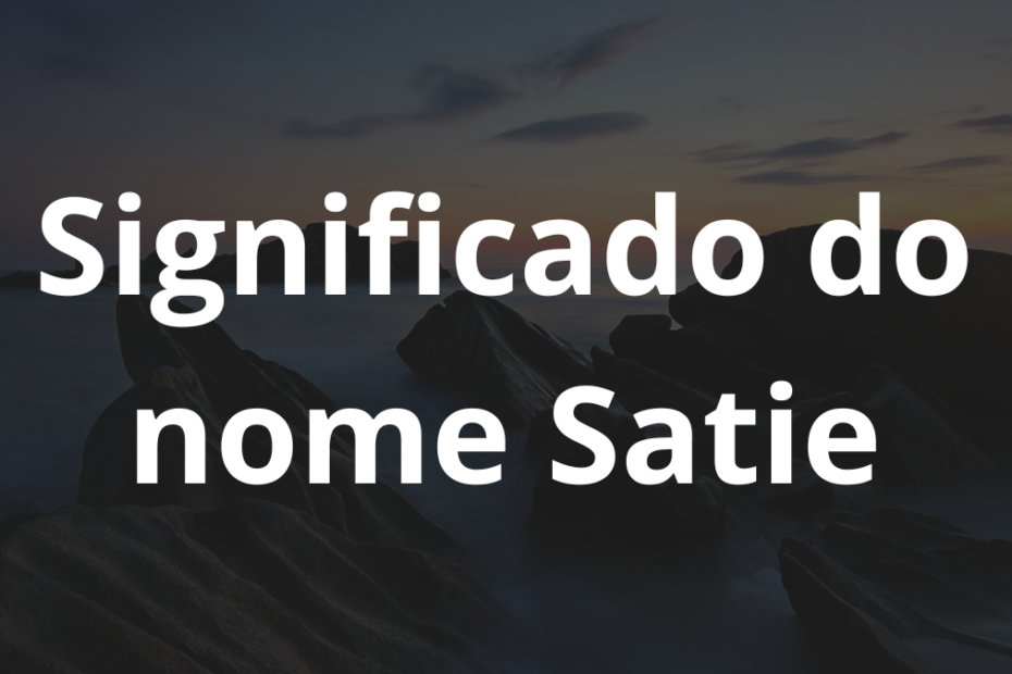 Significado do nome Satie