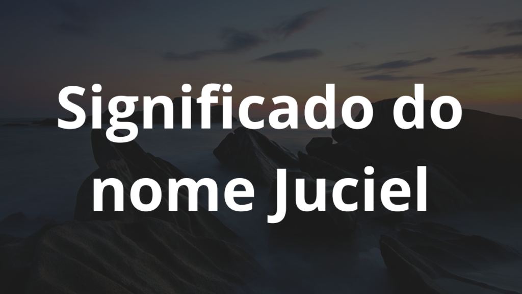 Significado do nome Juciel