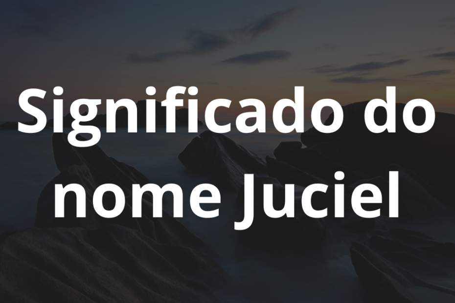 Significado do nome Juciel