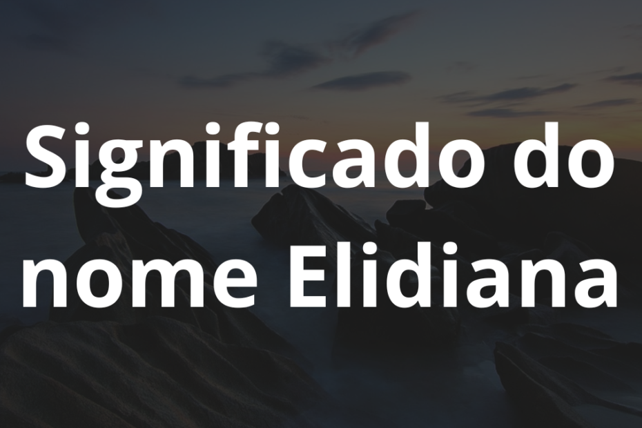 Significado do nome Elidiana