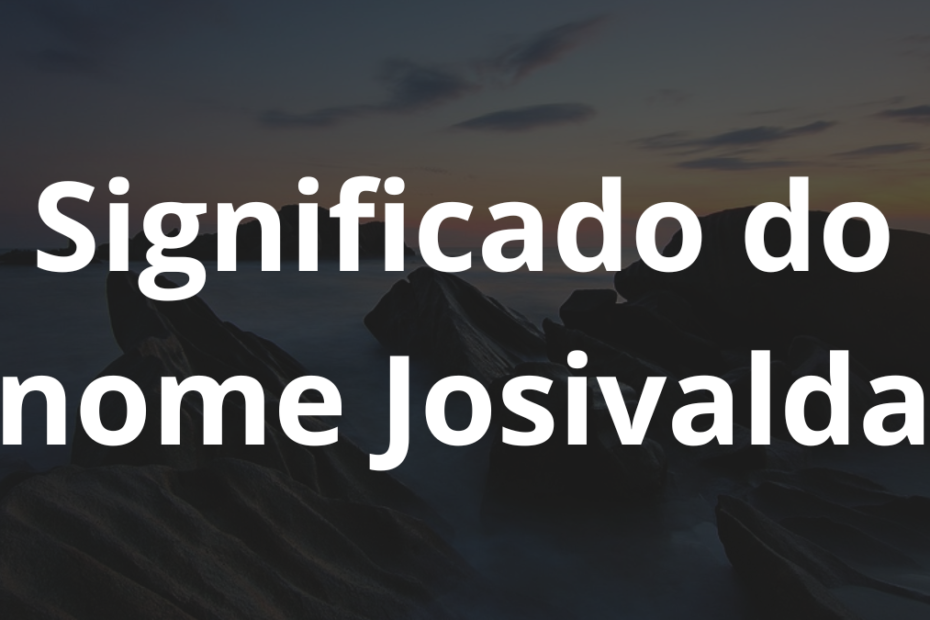 Significado do nome Josivalda