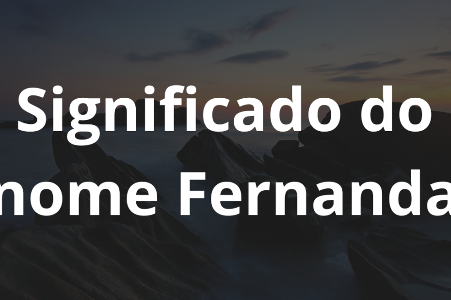 Significado do nome Fernanda