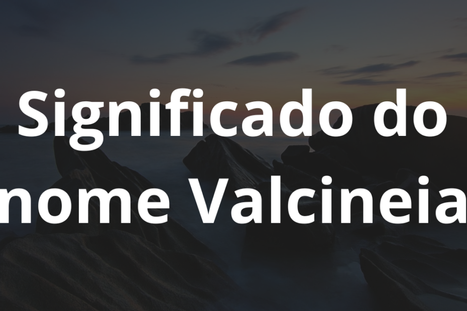 Significado do nome Valcineia