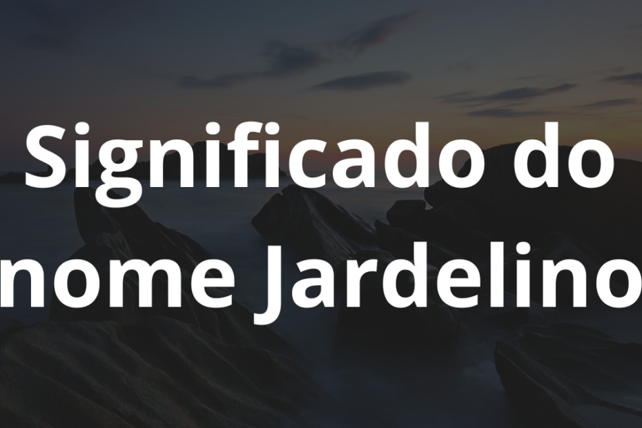 Significado do nome Jardelino