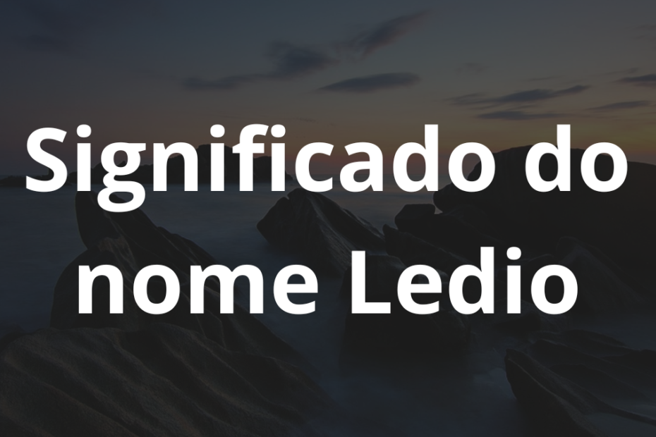 Significado do nome Ledio