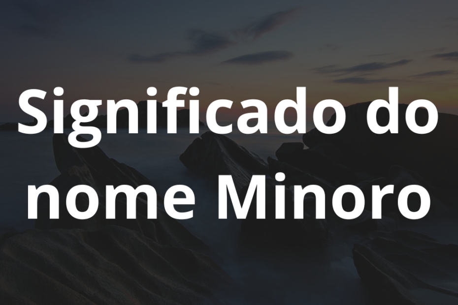 Significado do nome Minoro