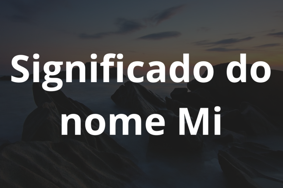 Significado do nome Mi