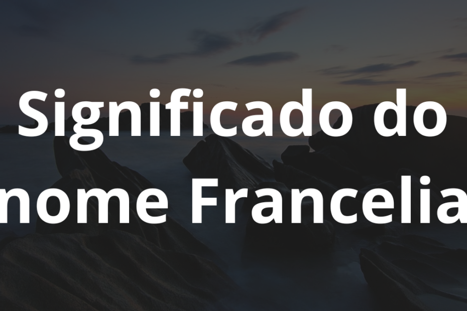 Significado do nome Francelia