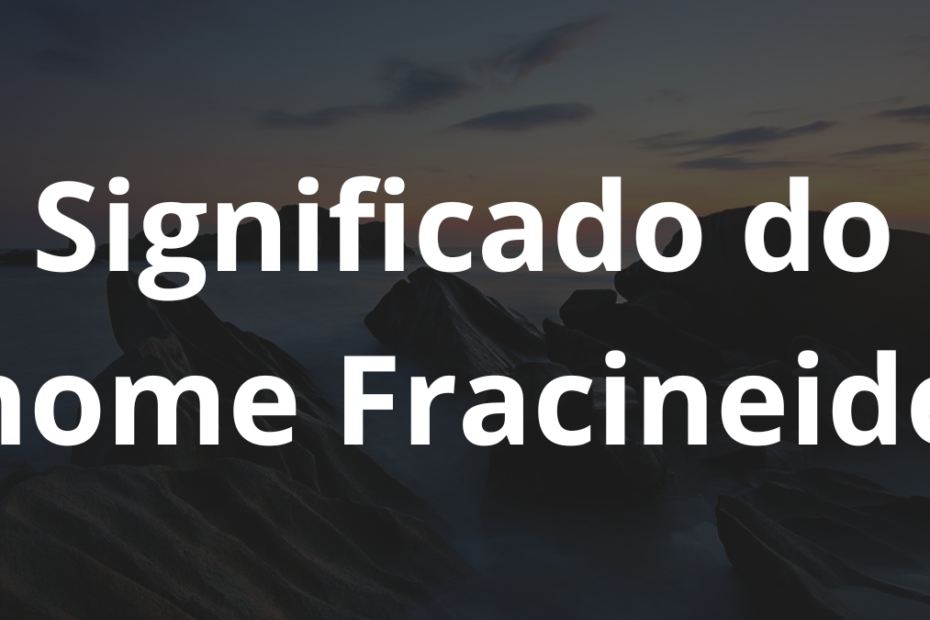 Significado do nome Fracineide