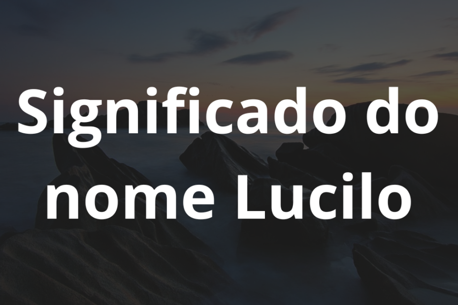 Significado do nome Lucilo