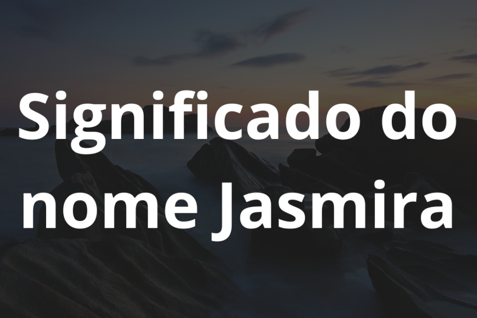 Significado do nome Jasmira