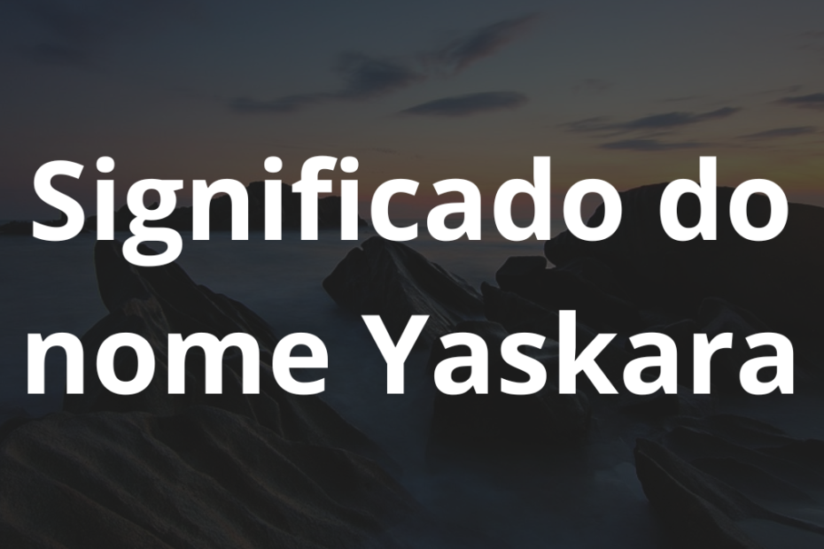 Significado do nome Yaskara