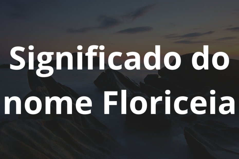 Significado do nome Floriceia