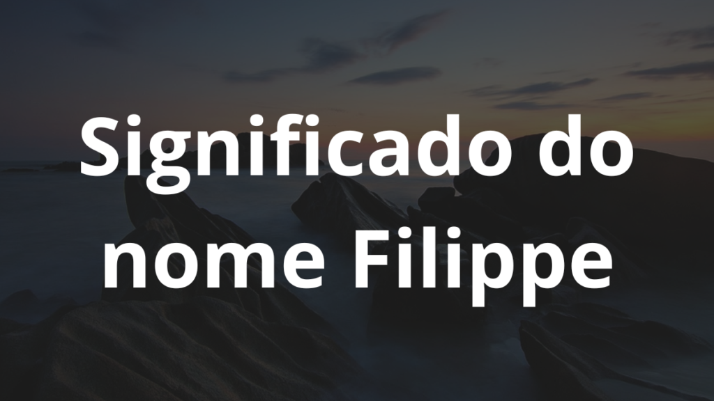 Significado do nome Filippe