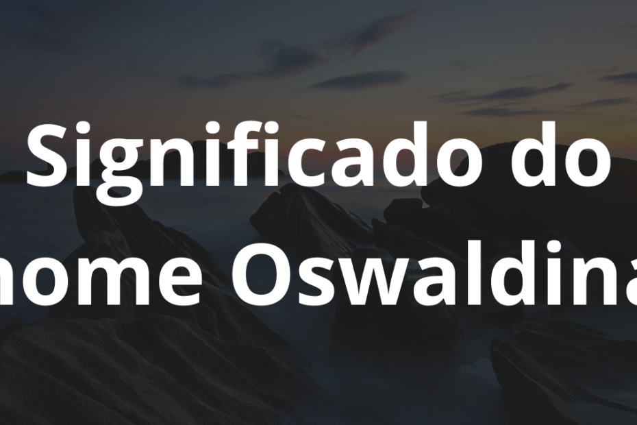 Significado do nome Oswaldina
