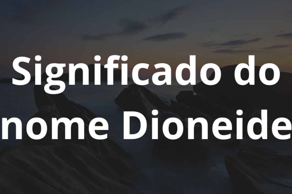 Significado do nome Dioneide
